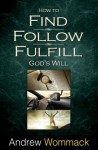 How to Find, Follow, Fulfill: God's Will for Your Life - Andrew Wommack