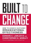 Built to Change: How to Achieve Sustained Organizational Effectiveness - Edward E. Lawler III