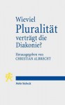 Wieviel Pluralitat Vertragt Die Diakonie? - Christian Albrecht