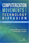 Computerization Movements and Technology Diffusion: From Mainframes to Ubiquitous Computing - Margaret S. Elliott, Kenneth L. Kraemer