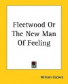 Fleetwood or the New Man of Feeling - William Godwin