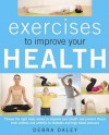 Exercises to Improve Your Health: Choosing the Right Body Moves to Improve Your Health and Prevent Illness - Debra Daley