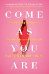 Come as You Are: The Surprising New Science that Will Transform Your Sex Life - Nagoski Ph.D, Emily