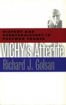 Vichy's Afterlife: History and Counterhistory in Postwar France - Richard J. Golsan