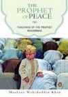 The Prophet of Peace: Teachings of the Prophet Muhammad - Maulana Wahiduddin Khan