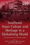 Southeast Asian Culture and Heritage in a Globalising World: Diverging Identities in a Dynamic Region - Ashgate Publishing Group, Brian J. Shaw