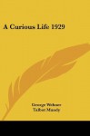 A Curious Life 1929 - George Wehner, Talbot Mundy