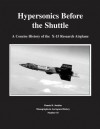 Hypersonics Before the Shuttle: A Concise History of the X-15 Research Airplane - NASA, Dennis R. Jenkins
