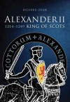 Alexander II, King of Scots 1214-1249 - Richard Oram