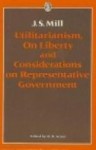 Utilitarianism, Liberty & Representative Government - John Stuart Mill