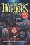 Half-Minute Horrors - Susan Rich, Adele Griffin, Libba Bray, Lauren Myracle