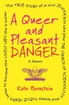 A Queer and Pleasant Danger: The true story of a nice Jewish boy who joins the Church of Scientology, and leaves twelve years later to become the lovely lady she is today - Kate Bornstein