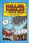 Killer Koalas from Outer Space and Lots of Other Very Bad Stuff that Will Make Your Brain Explode! - Andy Griffiths, Terry Denton