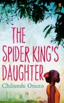 The Spider King's Daughter - Chibundu Onuzo