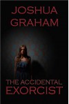 The Accidental Exorcist - Joshua Graham