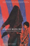 Among Muslims: Meetings At The Frontiers Of Pakistan - Kathleen Jamie