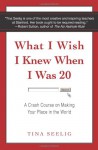 What I Wish I Knew When I Was 20 - Tina Seelig