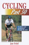 Cycling Past 50 (Ageless Athlete Series) - Joe Friel