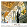 The Most Beautiful Libraries in the World - Jacques Bosser, Guillaume de Laubier, James H. Billington, Laurel Hirsch