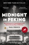 Midnight in Peking: How the Murder of a Young Englishwoman Haunted the Last Days of Old China - Paul French