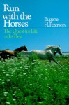 Run with the Horses: The Quest for Life at Its Best - Eugene H. Peterson