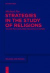 Strategies in the Study of Religions: Volume Two: Exploring Religions in Motion - Michael Pye