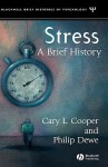 Stress: A Brief History - Cary L. Cooper, Philip J. Dewe