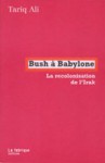 Bush à Babylone. La recolonisation de l'Irak - Tariq Ali