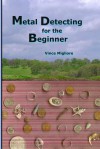 Metal Detecting for the Beginner - Vince Migliore