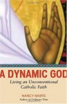 A Dynamic God: Living an Unconventional Catholic Faith - Nancy Mairs