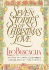 Seven Stories of Christmas Love - Leo Buscaglia, Tom Newsom