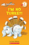 I'm No Turkey! (Noodles: Scholastic Reader Level 1) - Hans Wilhelm