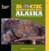 Rockhounding Alaska: A Guide to 75 of the State's Best Rockhounding Sites - Montana Hodges