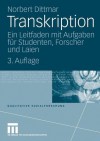 Transkription: Ein Leitfaden Mit Aufgaben Fur Studenten, Forscher Und Laien - Norbert Dittmar