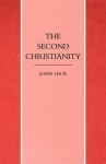 The Second Christianity - John Harwood Hick