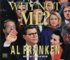 Why Not Me? The Inside Story of the Making & Unmaking of the Franken Presidency - Al Franken