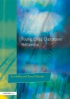 Young Children and Classroom Behaviour: Needs,Perspectives and Strategies (Resources for Teachers) - Sue Roffey, Terry O'Reirdan