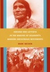 Indians and Leftists in the Making of Ecuador s Modern Indigenous Movements - Marc Becker