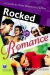 Rocked by Romance: A Guide to Teen Romance Fiction - Carolyn Carpan