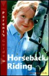 The Parent's Guide to Horseback Riding - Jessica Jahiel