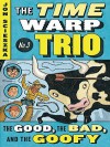 The Good, the Bad, and the Goofy (The Time Warp Trio Series #3 - Jon Scieszka