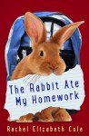 The Rabbit Ate My Homework - Rachel Elizabeth Cole