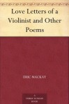 Love Letters of a Violinist and Other Poems - Eric Mackay, James Bernard Fagan