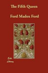 The Fifth Queen - Ford Madox Ford