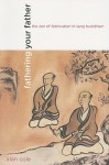 Fathering Your Father: The Zen of Fabrication in Tang Buddhism - Alan Cole