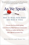 As We Speak: How to Make Your Point and Have It Stick - Peter Meyers, Shann Nix