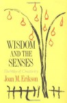 Wisdom and the Senses: The Way of Creativity - Joan M. Erikson