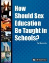 How Should Sex Education Be Taught in Schools? - Hal Marcovitz