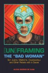 [Un]framing the "Bad Woman": Sor Juana, Malinche, Coyolxauhqui, and Other Rebels with a Cause - Alicia Gaspar De Alba