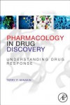 Pharmacology in Drug Discovery: Understanding Drug Response - Terry P Kenakin, John Biggs